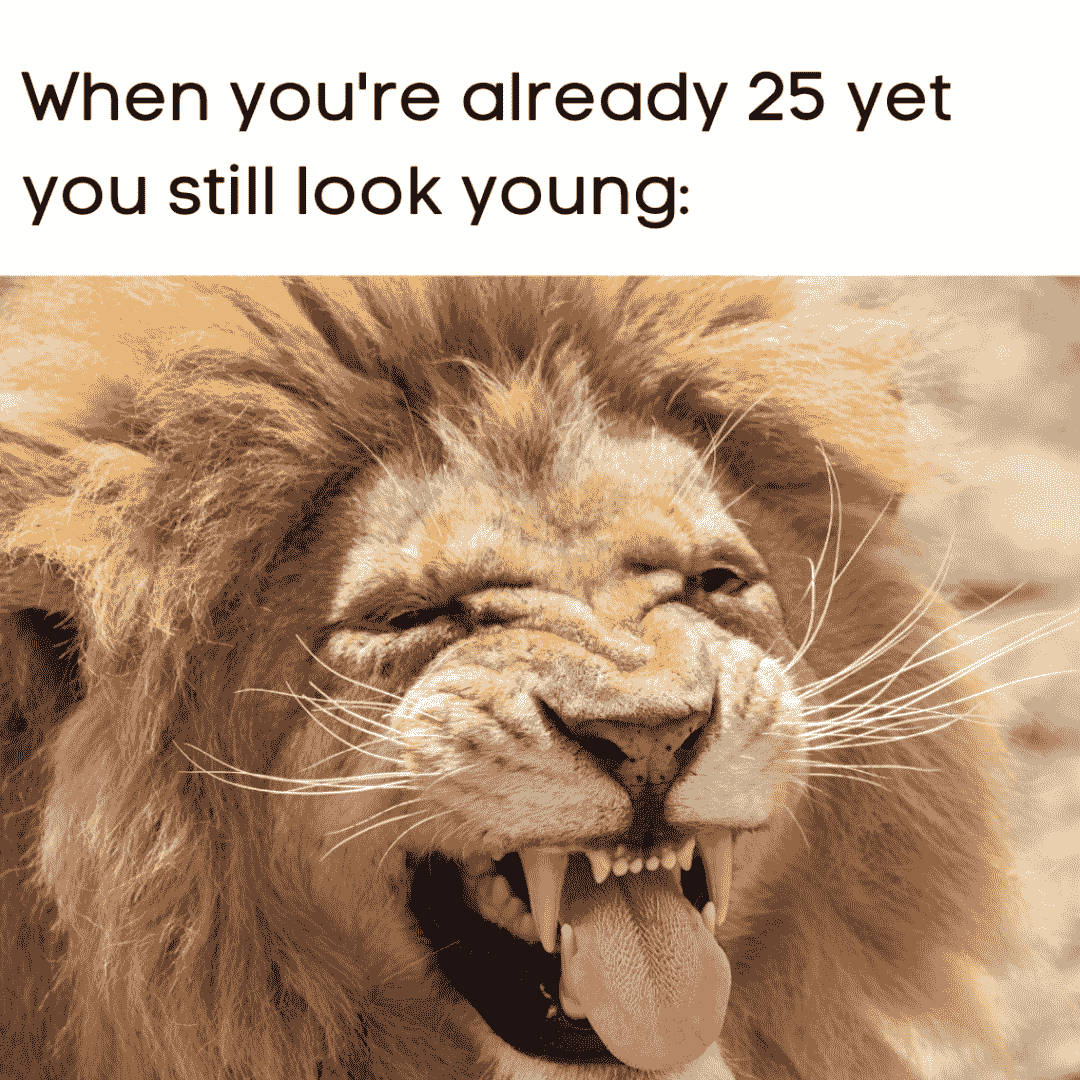 meme about being 25 years old yet young