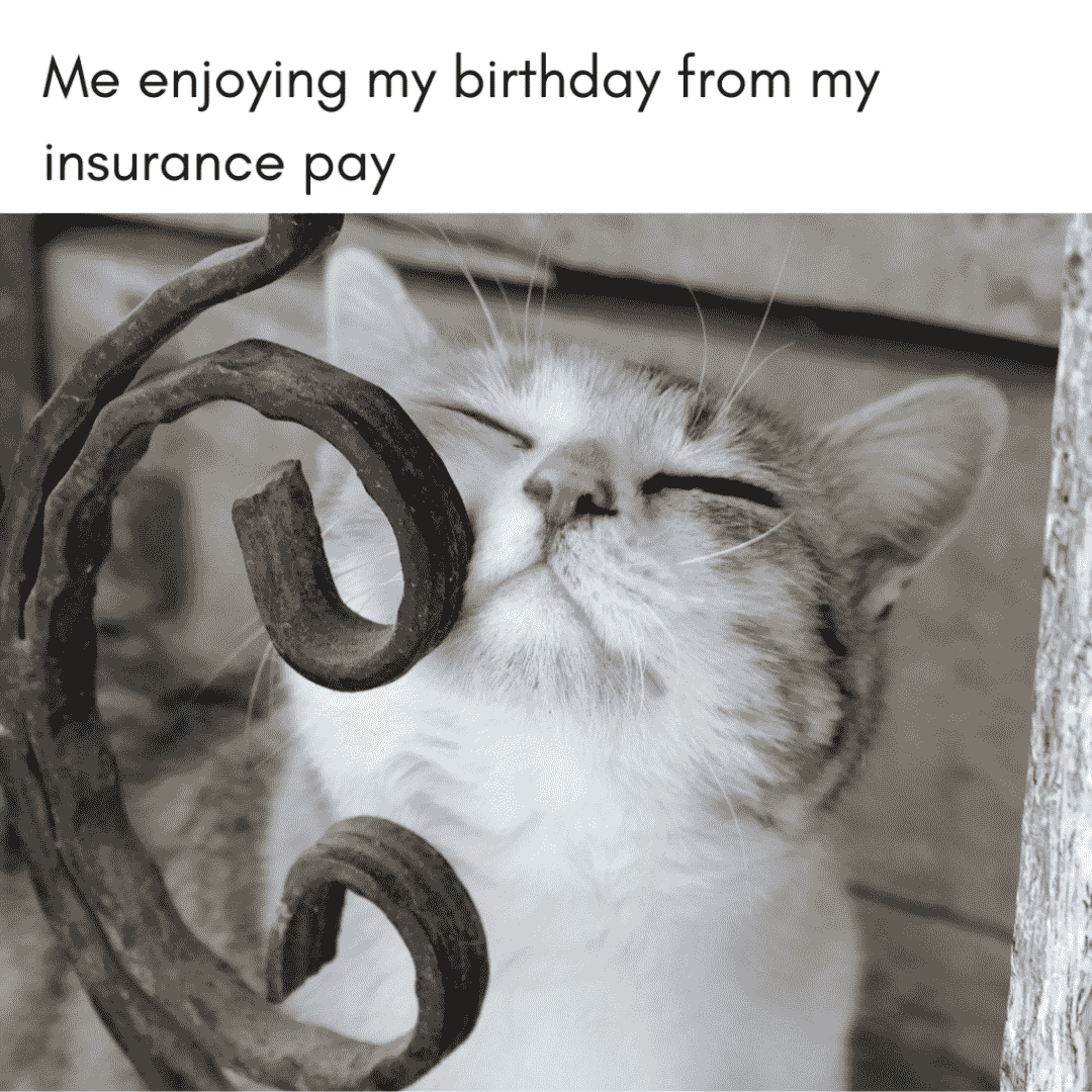 funny meme about having insurance pay on birthday