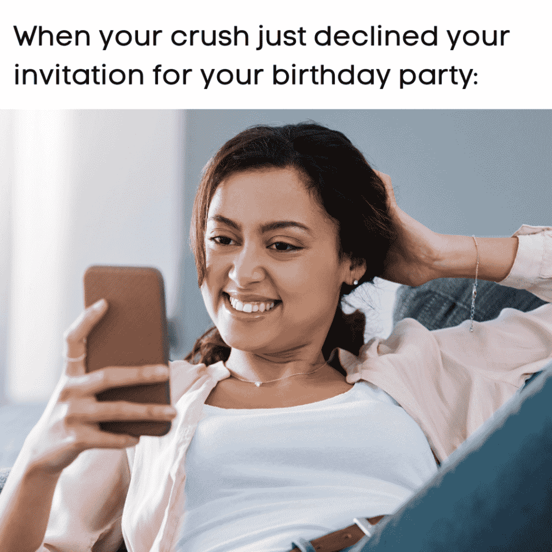 meme about crush declining the invitation offer for a birthday