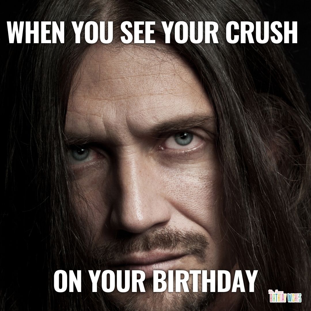 birthday meme about you saw your crush on birthday