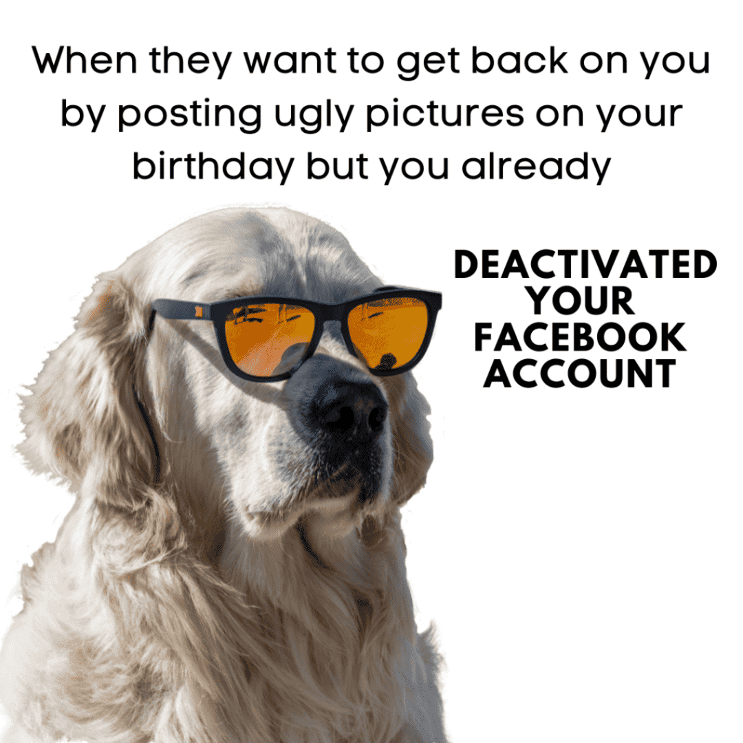 funny meme about deactivating facebook on your birthday