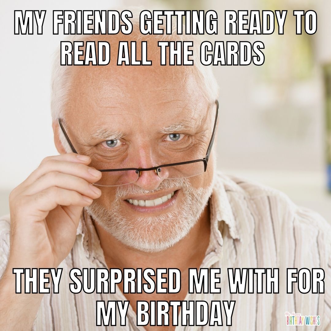reading all the birthday cards birthday meme with old man white hair picture