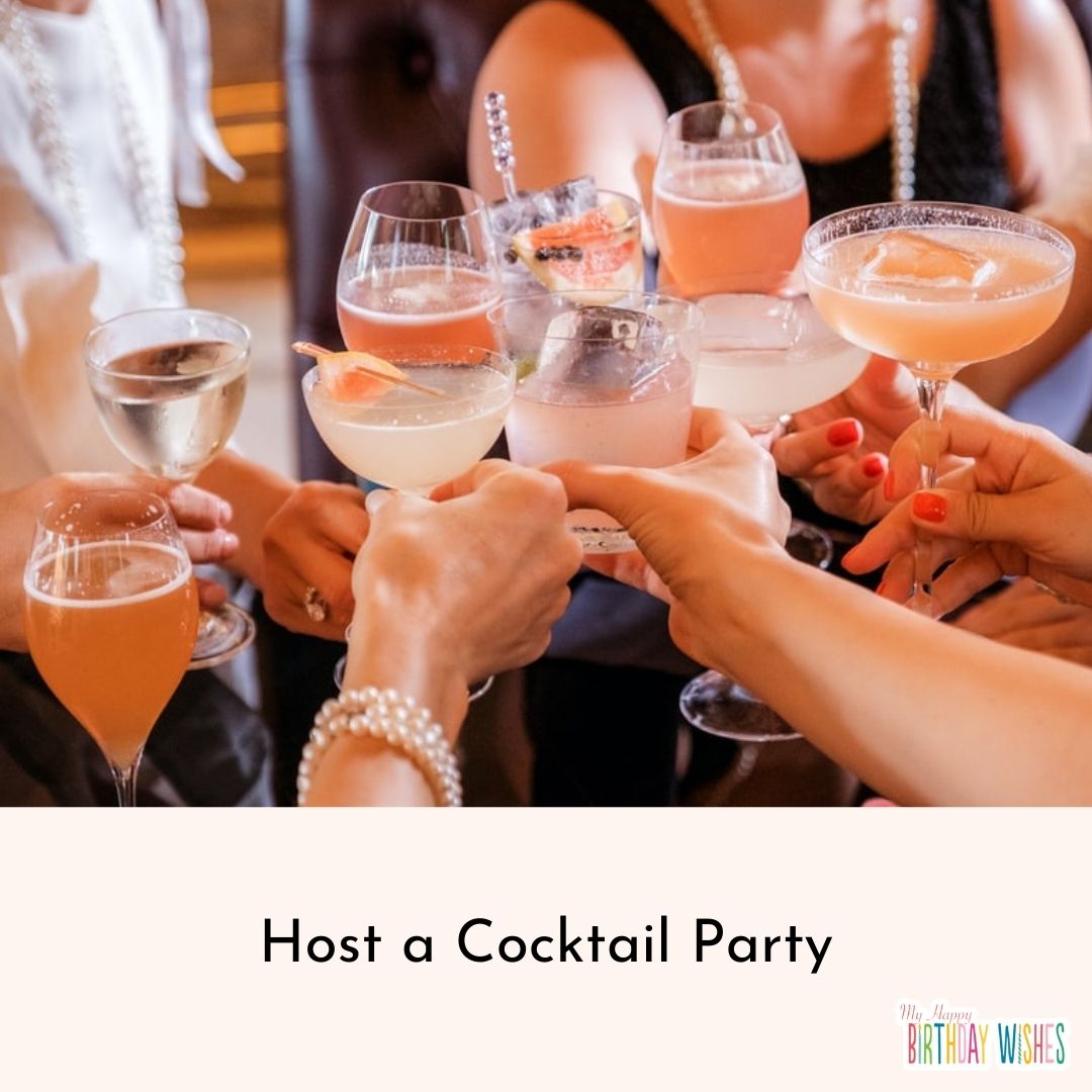 Host a Cocktail Party with your girl friends.