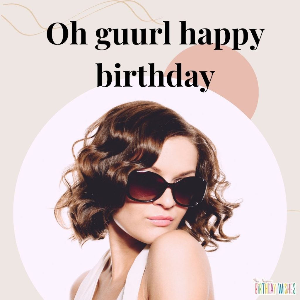 A girl wearing sun glasses happy birthday memes