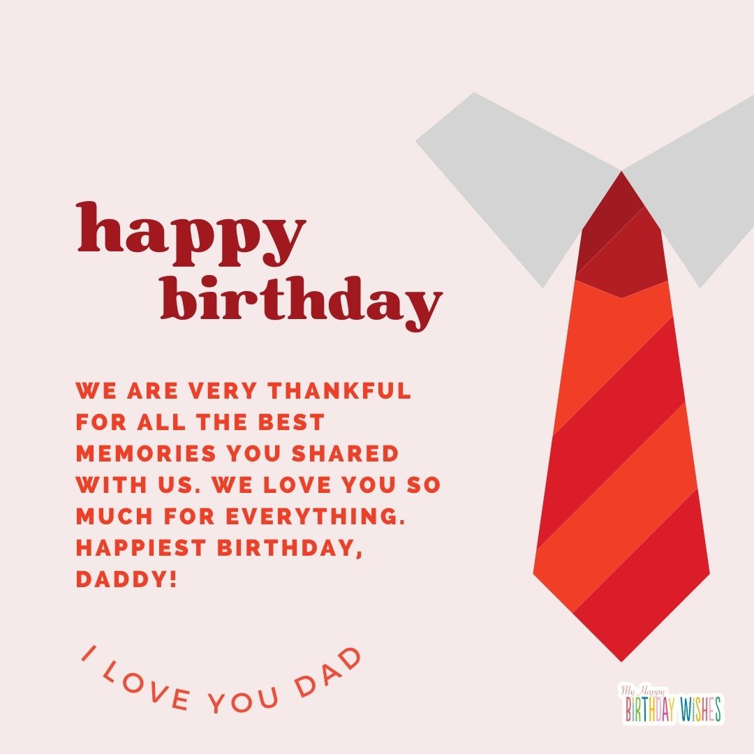 We are very thankful for all the best memories you shared with us. We love you so much for everything. Happiest birthday, Daddy!