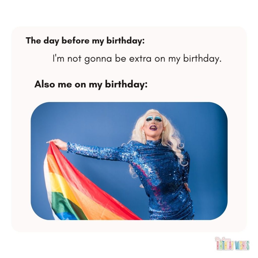 being extra on birthday meme with gay holding LGBTQ+ flag