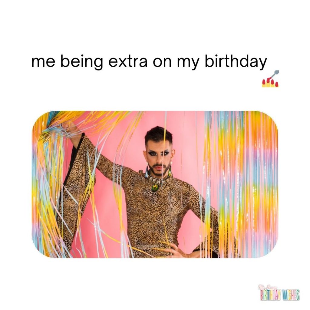 being extra on birthday with gay being fabulous image