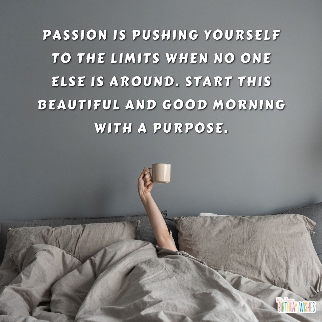 morning quotes about passion with person holding a cup in a bed