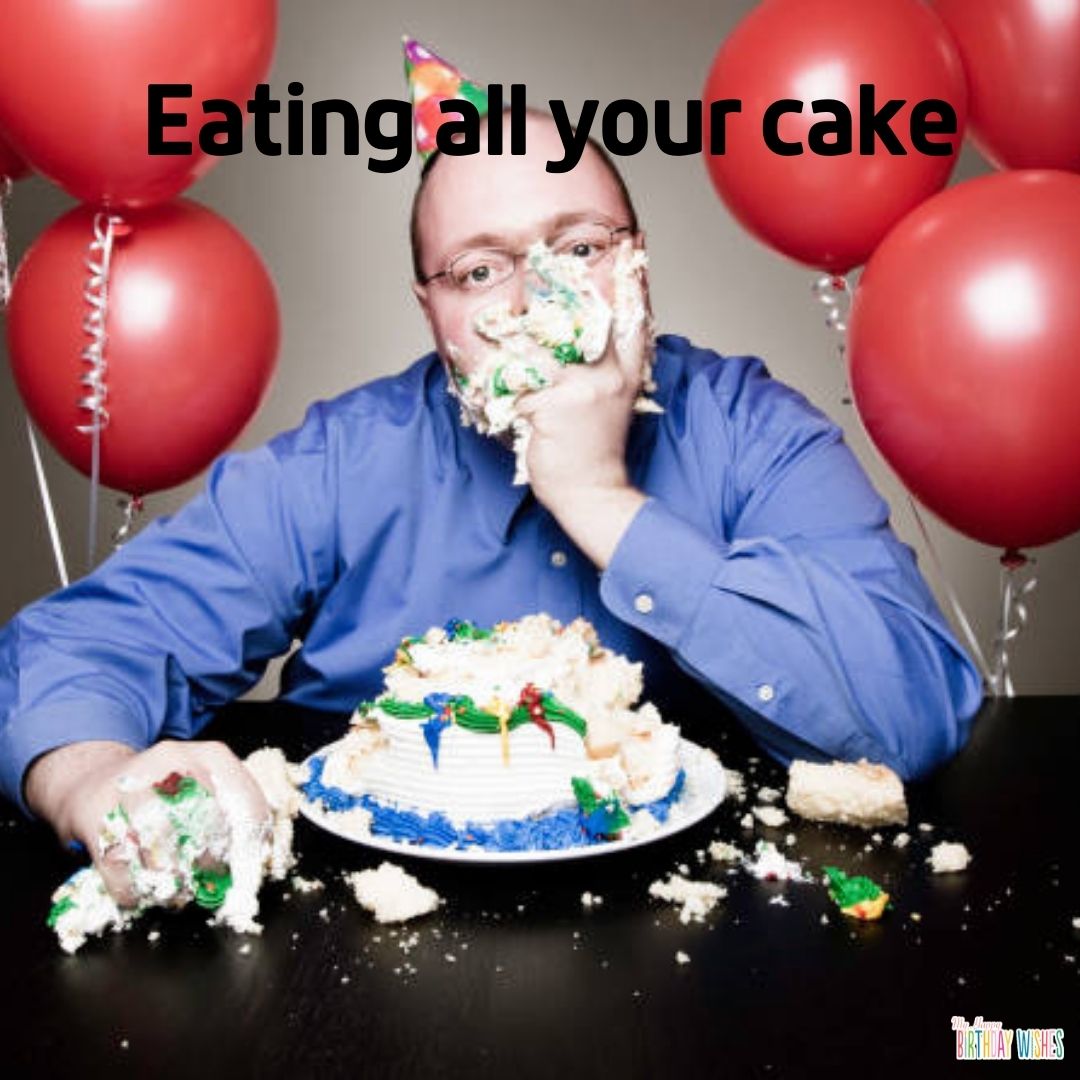 eat all your cake - funny birthday pictures