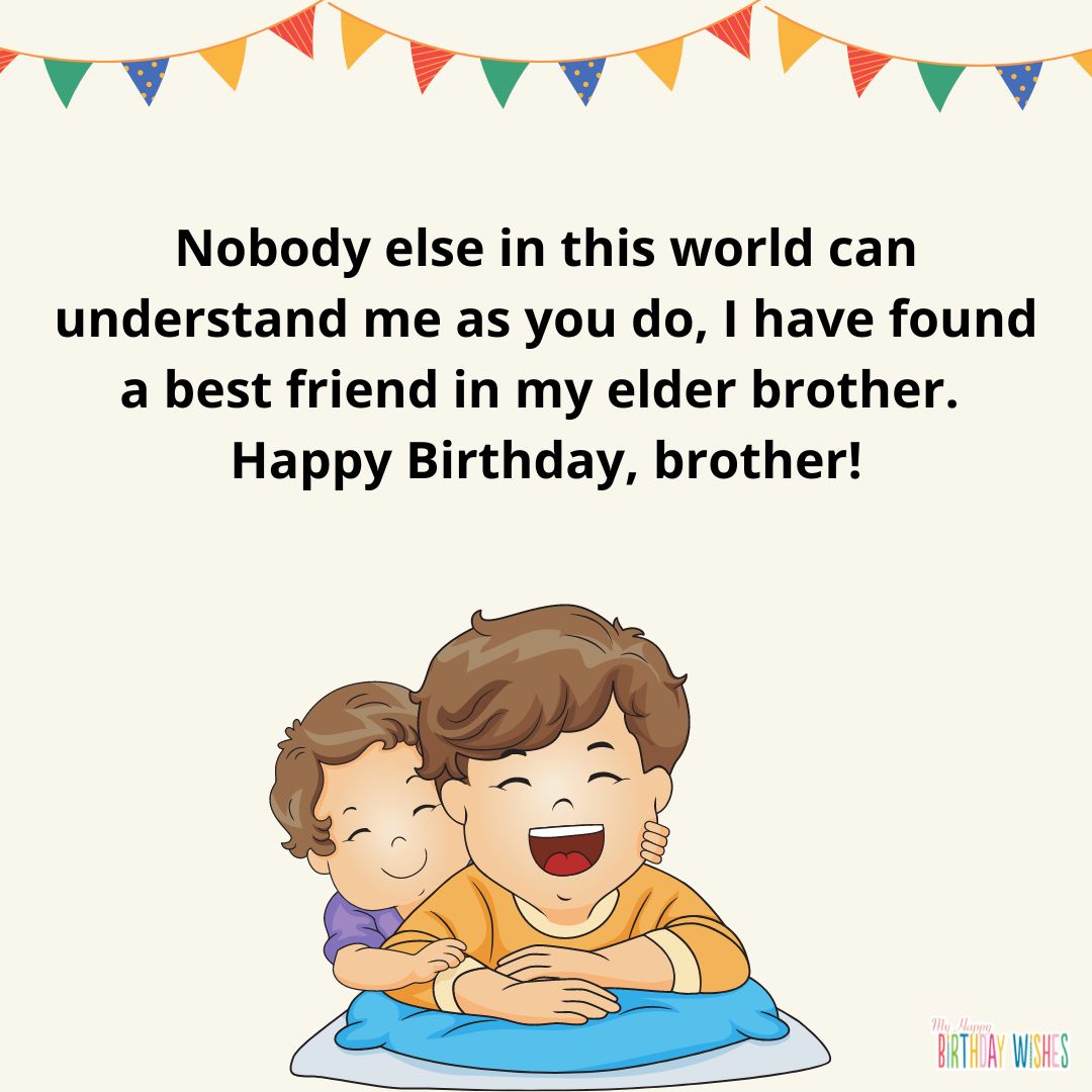 Happy Birthday brother. Elder brother or eldest