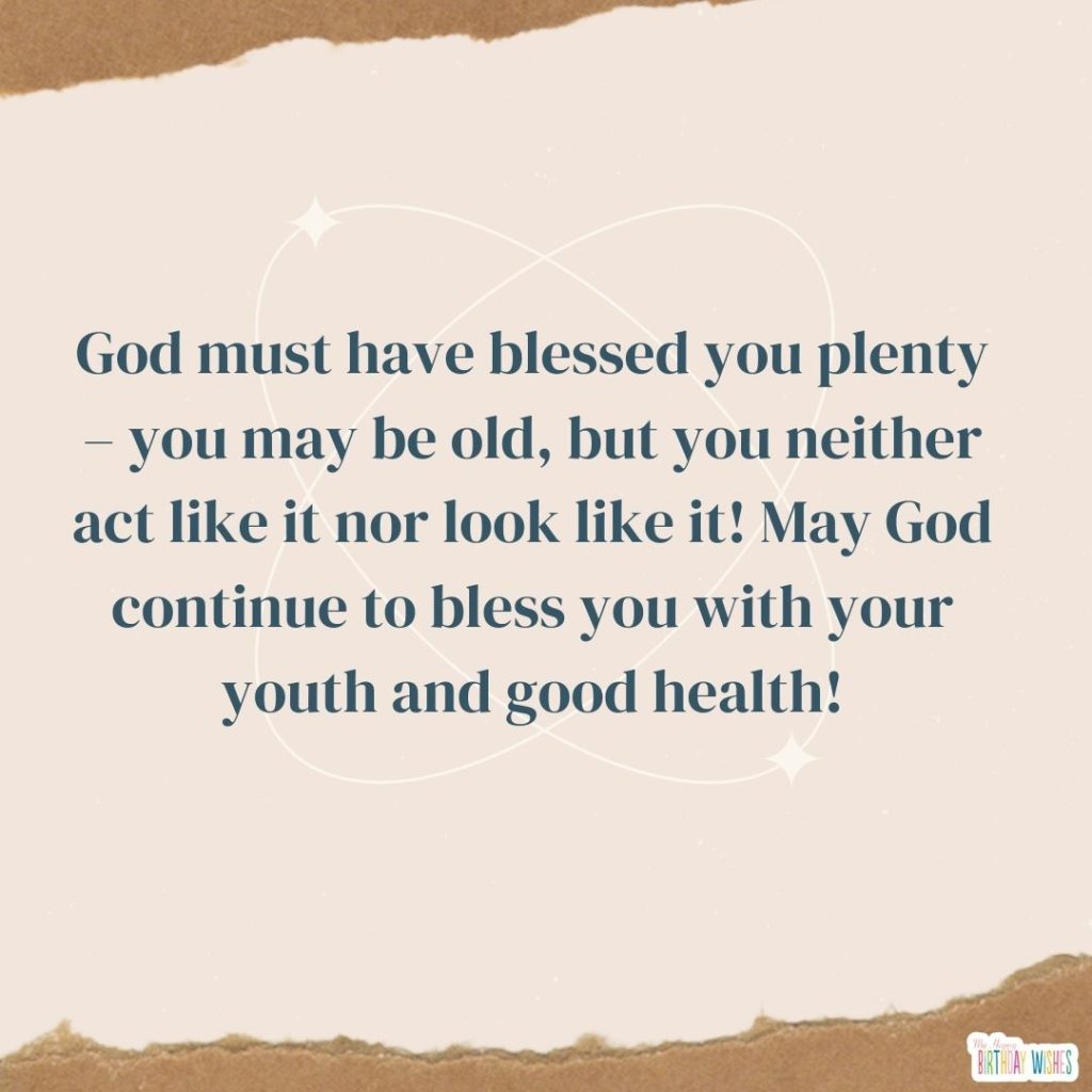 May God continue to bless you with your youth and good health!
